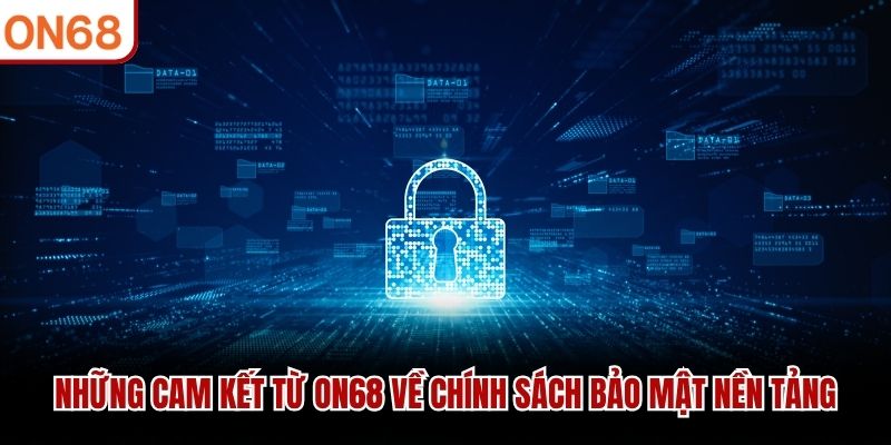 Những cam kết từ ON68 về chính sách bảo mật nền tảng